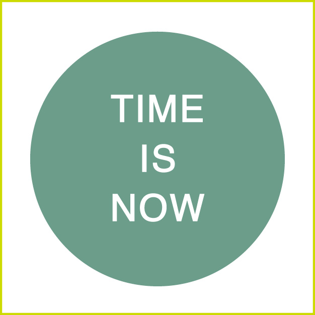 time is now